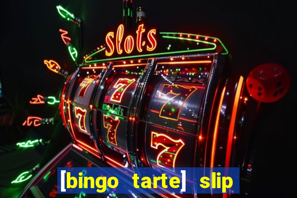 [bingo tarte] slip & stop